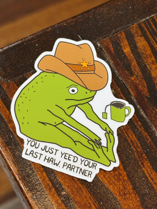 You've Yee'd Your Last Haw Sticker