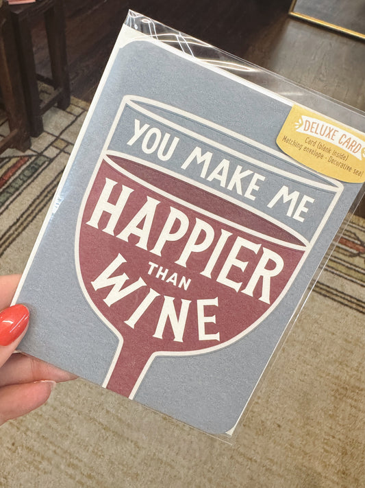 You Make Me Happier Than Wine Greeting Card
