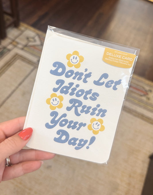 Don't Let Idiots Ruin Your Day Greeting Card