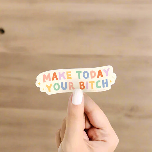 Make Today Your Bitch Sticker