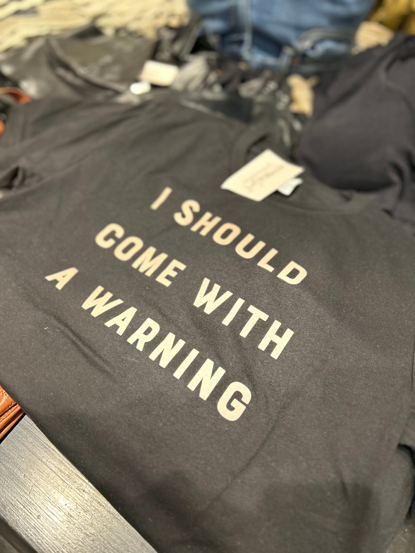 I Should Come With A Warning Tee