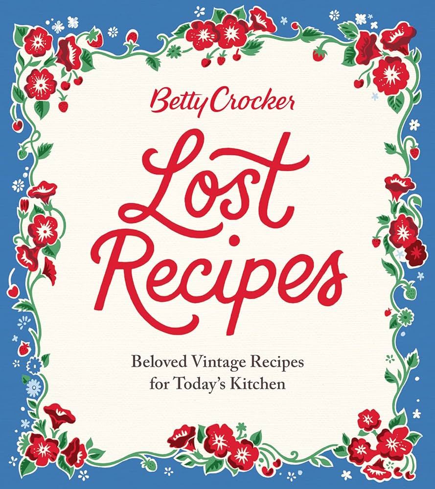 Lost Recipes By: Betty Crocker
