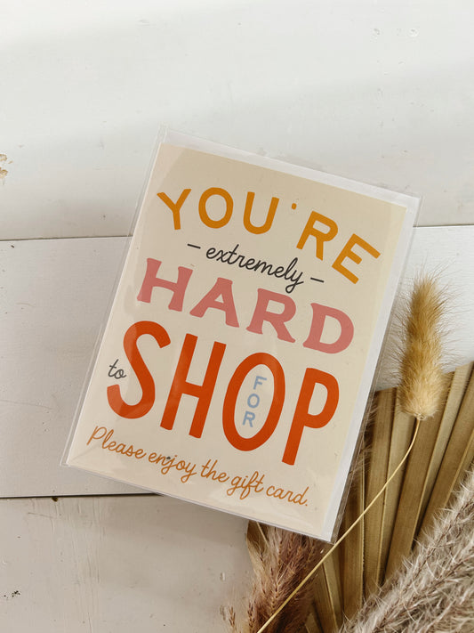 You're Hard To Shop For Greeting Card