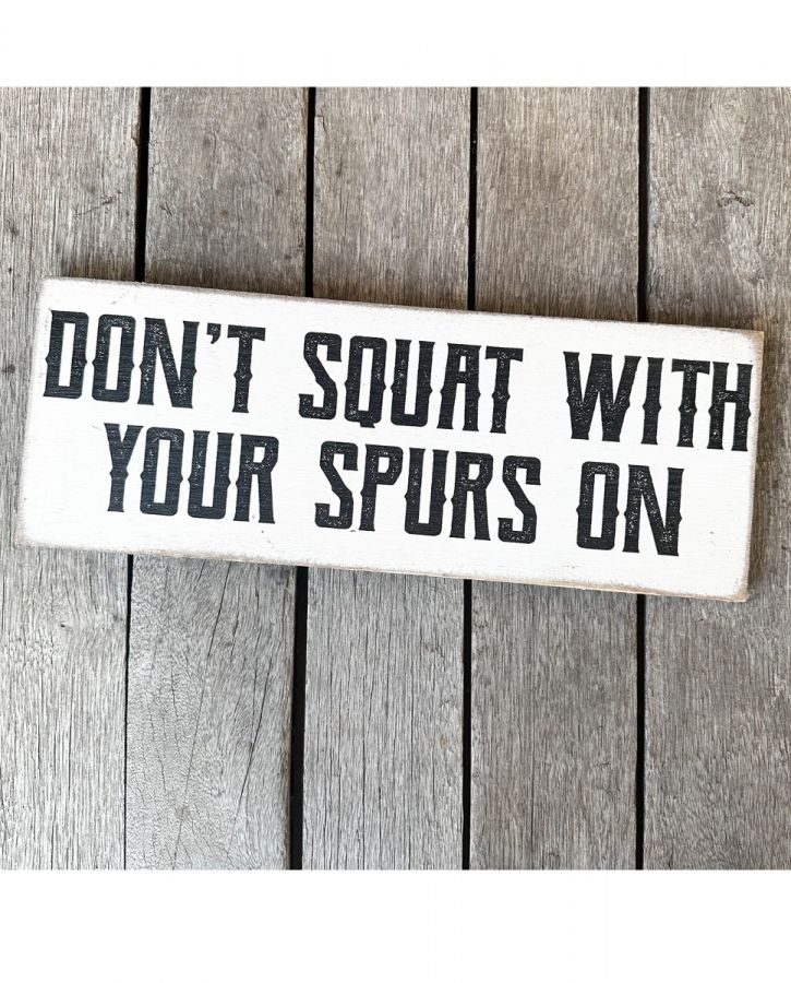 Don't Squat With Your Spurs On Wooden Sign