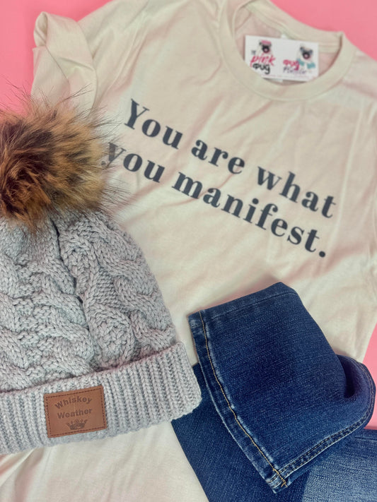 You Are What You Manifest Tee