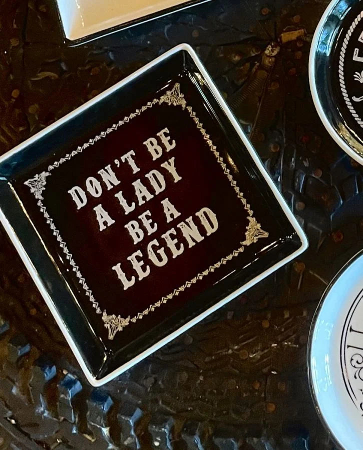 Don't Be A Lady Be A Legend Trinket Dish